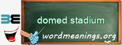 WordMeaning blackboard for domed stadium